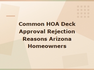 Arizona Hoa Deck Approval: Common Rejection Reasons