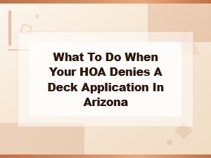 Hoa Denied Your Deck in Arizona? Here's What to Do